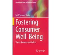 Fostering Consumer Well-Being: Theory, Evidence, and Policy