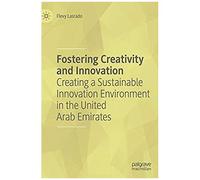 Fostering Creativity And Innovation : Creating A Sustainable Innovation Environment In The United Arab Emirates