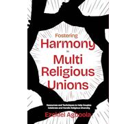 Fostering Harmony in Multireligious Unions: Resources and Techniques to Help Couples Celebrate and Handle Religious Diversity
