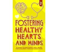 Fostering Healthy Hearts And Minds: A Guide To Emotional Well-Being For Children Through Education (Growing Minds)