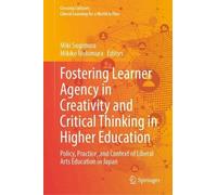 Fostering Learner Agency in Creativity and Critical Thinking in Higher Education: Policy, Practice, and Context of Liberal Arts Education in Japan