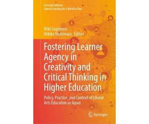 Fostering Learner Agency in Creativity and Critical Thinking in Higher Education: Policy, Practice, and Context of Liberal Arts Education in Japan