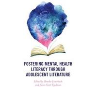 Fostering Mental Health Literacy through Adolescent Literature Edited by Brooke Eisenbach , Edited by Jason Scott Frydman (Auteur)
