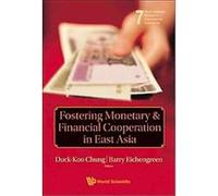 Fostering Monetary & Financial Cooperation in East Asia, World Scientific Studies in International Economics