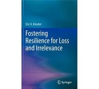 Fostering Resilience For Loss And Irrele Eric Anton Kreuter, (Auteur)