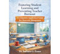 Fostering Student Learning and Preventing Teacher Burnout: A Companion Supplement Guide for Classroom Management