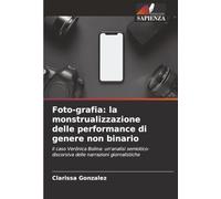 Foto-grafia: la monstrualizzazione delle performance di genere non binario: il caso Verônica Bolina: un'analisi semiotico-discorsiva delle narrazioni giornalistiche