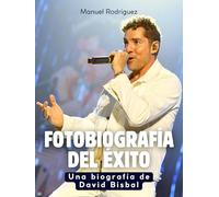 Fotobiografía del éxito: Una biografía de David Bisbal. Edición de tapa dura de alta calidad