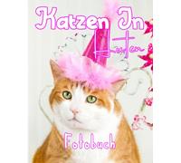 Fotobuch: Katzen In Hueten: Sammlung Suesser Bilder Von Katzen Mit Hut Zur Dekoration Als Geschenke Zurueck Zur Schule Geschenke Fuer Jeden, Der Sich Mit Hochwertigen Bildern Zur Entspannung Liebt.