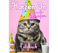 Fotobuch: Katzen In Hueten: Sammlung Suesser Bilder Von Katzen Mit Hut Zur Dekoration Als Geschenke Zurueck Zur Schule Geschenke Fuer Jeden, Der Sich Mit Hochwertigen Bildern Zur Entspannung Liebt.