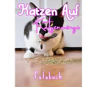 Fotobuch Ueber Katzen Auf Katzenminze: Bilderbuch Mit 40 Fotos Von Katzen Sorgt Fuer Entspannung Entspannungsgeschenke Fuer Alle Altersgruppen, Um Entspannt Und Gluecklich Zu Sein.