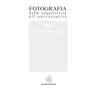 Fotografia dalla soggettività all'universalità - Volume 2. La scala della crescita