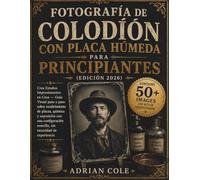 Fotografía de colodión con placa húmeda para principiantes (Edición 2026): Crea Estaños Impresionantes en Casa - Guía Visual paso a paso sobre ... sencilla, sin necesidad de experiencia