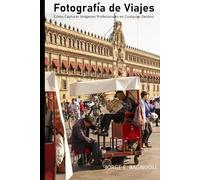 Fotografía de Viajes: Cómo Capturar Imágenes Profesionales en Cualquier Destino