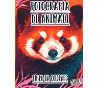 Fotografia Di Animali Libro Da Colorare: Vol. 6 Sulle Foto In Scala Di Grigi Di Animali Selvaggi Domestici E Fauna Di Diversi Biomi. Pagine Da ... Divertimento Rilassante E Alleviare Lo Stress
