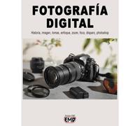 Fotografía Digital: Historia, Imagen, Tomas, Enfoque, Zoom, Foco, Disparo, Photoshop