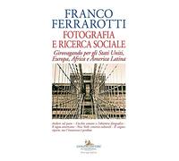 Fotografia e ricerca sociale. Girovagando per gli Stati Uniti, Europa, Africa e America Latina
