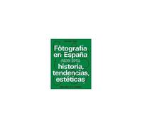 Fotografía En España, 1839-2015 : Historia, Tendencias, Estéticas