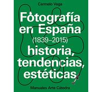 Fotografía en España (1839-2015): Historia, tendencias, estéticas
