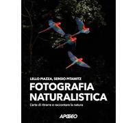 Fotografia naturalistica. L'arte di ritrarre e raccontare la natura