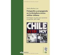 Fotografia Y Propaganda En La Dictadura Civico-militar Chilena: Estrategias Visuales Para Reorientar La Memoria, 1973-1980