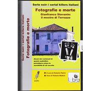 Fotografie e morte. Gianfranco Stevanin. Il mostro di Terrazzo. DVD