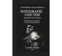 FOTOGRAFIE UND TOD: Metaphysik der Fotografie Mit einer unmöglichen Vorhersage von Walter Benjamin