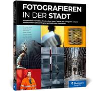 Fotografieren in der Stadt: das Workshop-Buch. Architektur, Street, urbane Natur. Straßenmotive entdecken und kreativ fotografieren