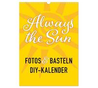 FOTOS & BASTELN - Always the Sun (Wandkalender 2026 DIN A3 hoch), CALVENDO Monatskalender: Foto & Bastelkalender mit dezenten Sonnensymbolen als Hintergrund