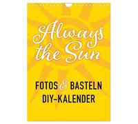 FOTOS & BASTELN - Always the Sun (Wandkalender 2026 DIN A4 hoch), CALVENDO Monatskalender: Foto & Bastelkalender mit dezenten Sonnensymbolen als Hintergrund