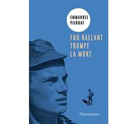 Emmanuel Pierrat – Fou ballant trompe la mort