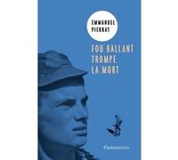 Fou ballant trompe la mort Emmanuel Pierrat (Auteur)