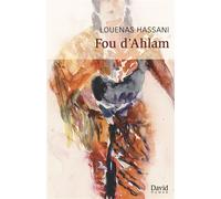 Fou d'Ahlam - Louenas Hassani - David - broché - Roman
