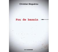 Fou de bassin - Christian Moguerou - Erick Bonnier Eds - broché - Récit