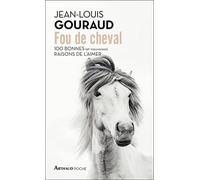 Fou de cheval: 100 bonnes (et mauvaises) raisons de l'aimer