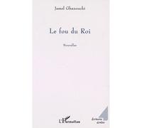 Fou du roi Nouvelles - Jamel Ghanouchi - L'harmattan - broché - Récit