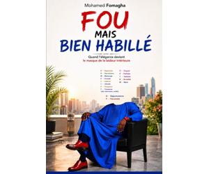 FOU MAIS BIEN HABILLÉ: Quand l'élégance devient le masque de la laideur intérieure Essai de philosophie morale et de psychologie sociale