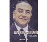 Fouad Chéhab (1902-1973). Une figure oubliée de l'histoire libanaise Stéphane Malsagne (Auteur), Georges Corm (Préface)