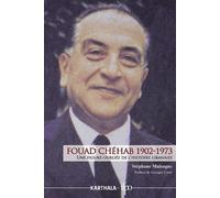 Fouad Chéhab (1902-1973). Une figure oubliée de l'histoire libanaise - Stéphane Malsagne - Karthala - broché - Essai