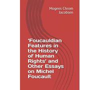 ‘Foucauldian Features in the History of Human Rights’ and Other Essays on Michel Foucault