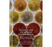 Foucault and the Modern International: Silences and Legacies for the Study of World Politics