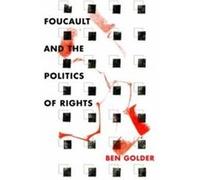Foucault and the Politics of Rights by Ben Golder Ben Golder (Auteur)