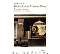 Foucault Avec Merleau-Ponty - Ontologie Politique, Présentisme Et Histoire