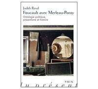 Foucault avec Merleau-Ponty : ontologie politique, présentisme et histoire