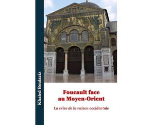 Foucault face au Moyen-Orient: La crise de la raison occidentale