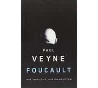 Foucault: His Thought, His Character