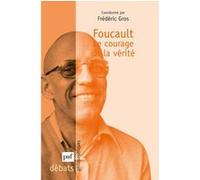Foucault. Le courage de la vérité Frédéric Gros (Coordination éditoriale)