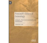 Foucault’s Ethics of Genealogy: Antiquity, (Neo) Governmentality, and Globalisation