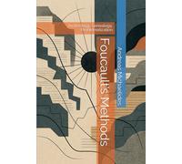 Foucault’s Methods: Archeology, Genealogy, Problematization