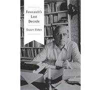 Foucaults Last Decade by Stuart Durham University Elden Stuart Durham University Elden (Auteur)